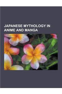 Japanese Mythology in Anime and Manga