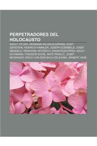 Perpetradores del Holocausto: Adolf Hitler, Hermann Wilhelm Goring, Kurt Gerstein, Heinrich Himmler, Joseph Goebbels, Josef Mengele