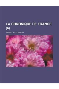 La Chronique de France (6)
