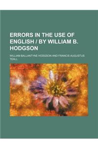 Errors in the Use of English - By William B. Hodgson