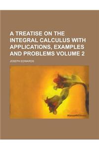 A Treatise on the Integral Calculus with Applications, Examples and Problems Volume 2