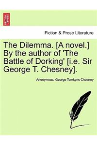The Dilemma. [A Novel.] by the Author of 'The Battle of Dorking' [I.E. Sir George T. Chesney].
