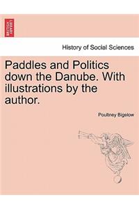 Paddles and Politics Down the Danube. with Illustrations by the Author.