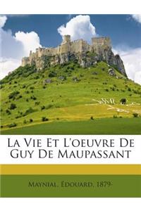 La Vie Et L'oeuvre De Guy De Maupassant