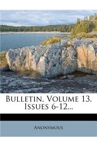 Bulletin, Volume 13, Issues 6-12...