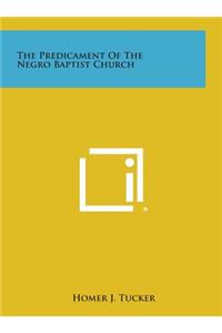 The Predicament of the Negro Baptist Church