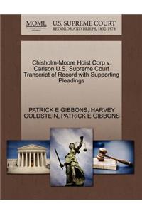 Chisholm-Moore Hoist Corp V. Carlson U.S. Supreme Court Transcript of Record with Supporting Pleadings