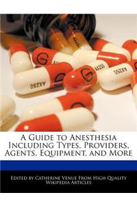 A Guide to Anesthesia Including Types, Providers, Agents, Equipment, and More