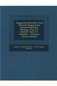 Ungarisch-Deutsches Und Deutsch-Ungarisches Handworterbuch, Herausg. Von A.F. Richter Und J.T. Schuster
