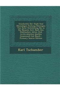 Geschichte Der Stadt Und Ehemaligen Festung Huningen Von Ihrer Entstehung Bis in Die Neueste Zeit