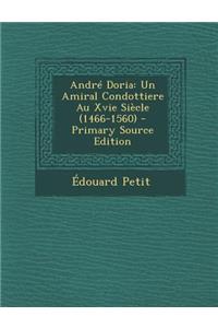 Andre Doria: Un Amiral Condottiere Au Xvie Siecle (1466-1560)