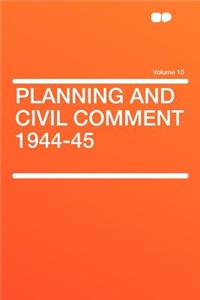 Planning and Civil Comment 1944-45 Volume 10