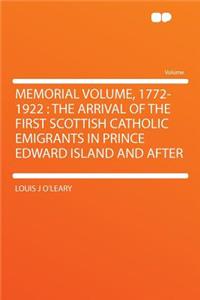 Memorial Volume, 1772-1922: The Arrival of the First Scottish Catholic Emigrants in Prince Edward Island and After