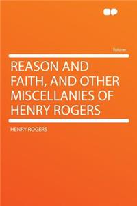 Reason and Faith, and Other Miscellanies of Henry Rogers
