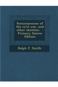 Reminiscences of the Civil War, and Other Sketches - Primary Source Edition