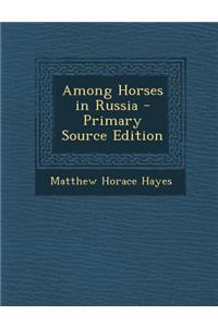 Among Horses in Russia - Primary Source Edition