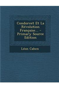 Condorcet Et La Revolution Francaise... - Primary Source Edition