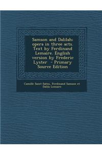 Samson and Dalilah; Opera in Three Acts. Text by Ferdinand Lemaire. English Version by Frederic Lyster - Primary Source Edition