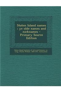 Staten Island Names; Ye Olde Names and Nicknames - Primary Source Edition