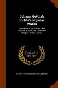 Johann Gottlieb Fichte's Popular Works