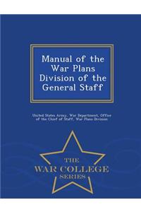 Manual of the War Plans Division of the General Staff - War College Series