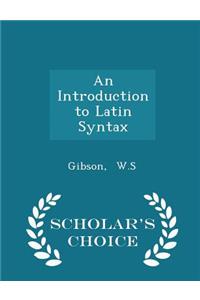 An Introduction to Latin Syntax - Scholar's Choice Edition