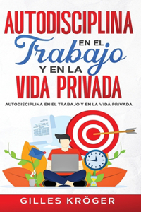 Autodisciplina En El Trabajo Y En La Vida Privada