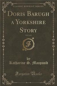 Doris Barugh a Yorkshire Story, Vol. 2 of 3 (Classic Reprint)