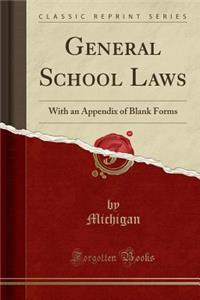 General School Laws: With an Appendix of Blank Forms (Classic Reprint)