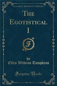 The Egotistical I (Classic Reprint)