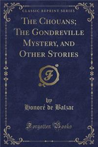 The Chouans; The Gondreville Mystery, and Other Stories (Classic Reprint)