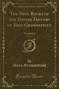 The Nine Books of the Danish History of Saxo Grammaticus, Vol. 2 of 2