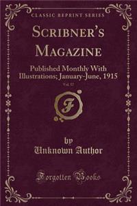 Scribner's Magazine, Vol. 57: Published Monthly with Illustrations; January-June, 1915 (Classic Reprint)