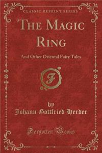 The Magic Ring: And Other Oriental Fairy Tales (Classic Reprint)