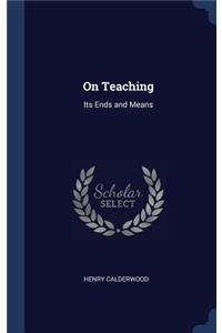 On Teaching: Its Ends and Means