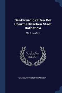 Denkwürdigkeiten Der Churmärkischen Stadt Rathenow: Mit 4 Kupfern