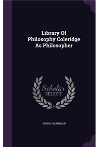 Library of Philosophy Coleridge as Philosopher