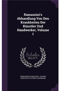 Ramazzini's Abhandlung Von Den Krankheiten Der Künstler Und Handwerker, Volume 1