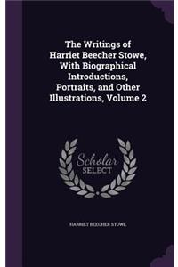 Writings of Harriet Beecher Stowe, With Biographical Introductions, Portraits, and Other Illustrations, Volume 2