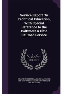 Service Report On Technical Education, With Special Reference to the Baltimore & Ohio Railroad Service