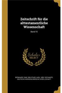 Zeitschrift Fur Die Alttestamentliche Wissenschaft; Band 15
