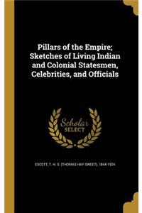 Pillars of the Empire; Sketches of Living Indian and Colonial Statesmen, Celebrities, and Officials