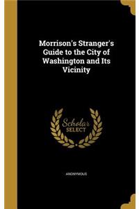 Morrison's Stranger's Guide to the City of Washington and Its Vicinity