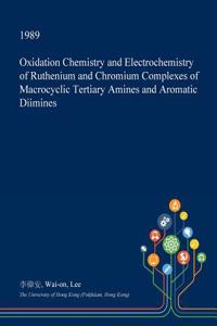 Oxidation Chemistry and Electrochemistry of Ruthenium and Chromium Complexes of Macrocyclic Tertiary Amines and Aromatic Diimines