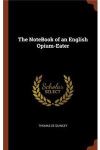 The NoteBook of an English Opium-Eater