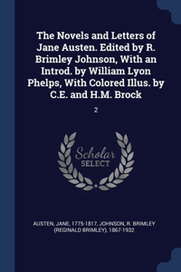 Novels and Letters of Jane Austen. Edited by R. Brimley Johnson, With an Introd. by William Lyon Phelps, With Colored Illus. by C.E. and H.M. Brock