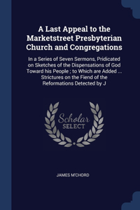 A Last Appeal to the Marketstreet Presbyterian Church and Congregations