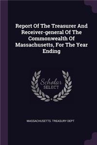 Report of the Treasurer and Receiver-General of the Commonwealth of Massachusetts, for the Year Ending