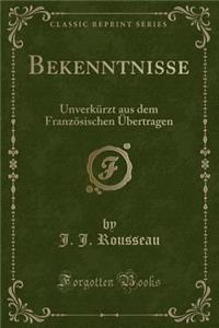 Bekenntnisse: Unverkï¿½rzt Aus Dem Franzï¿½sischen ï¿½bertragen (Classic Reprint)