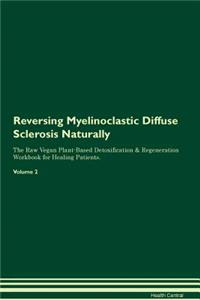 Reversing Myelinoclastic Diffuse Sclerosis Naturally the Raw Vegan Plant-Based Detoxification & Regeneration Workbook for Healing Patients. Volume 2